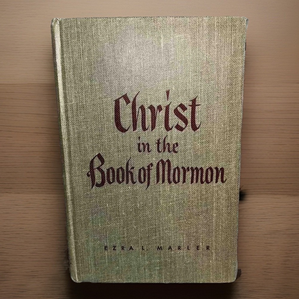 Christ in the Book of Mormon by Ezra L. Marler - 1956 Vintage LDS Book First Ed.